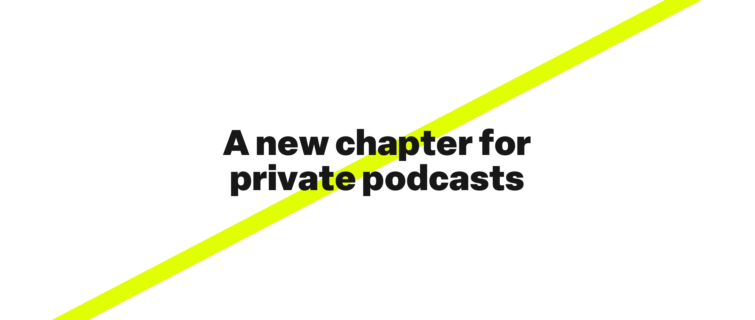A new chapter for private podcasts